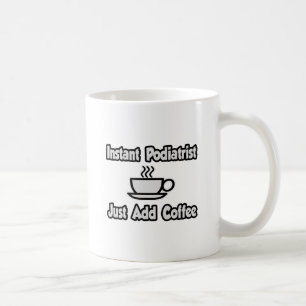 Mug Podiatriste Instant... Ajoutez simplement du café