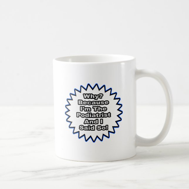Mug Podiatriste... Parce Que Je L'Ai Dit (Droite)