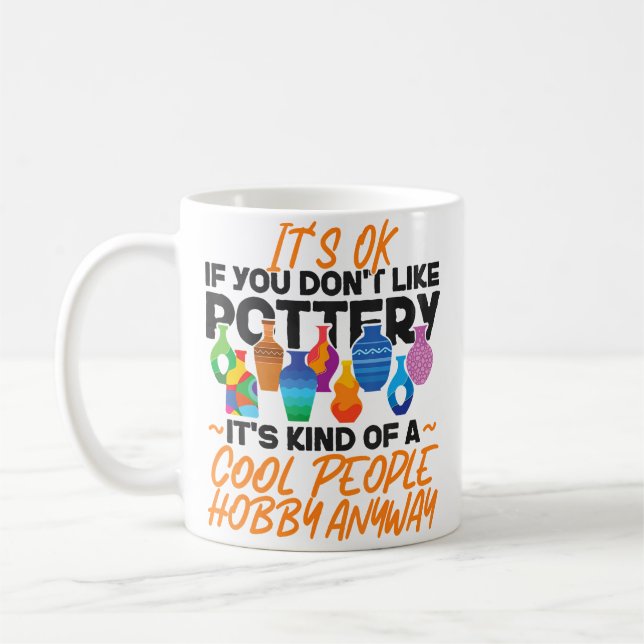 Mug Pottery Ceramics Artist It'S Ok If You Don'T Like  (Gauche)