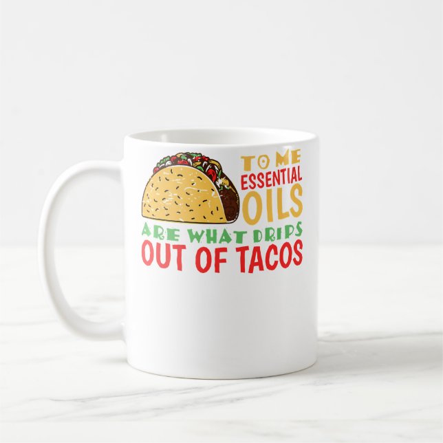 Mug Pour moi, les huiles sont ce qui s'écoule des taco (Gauche)
