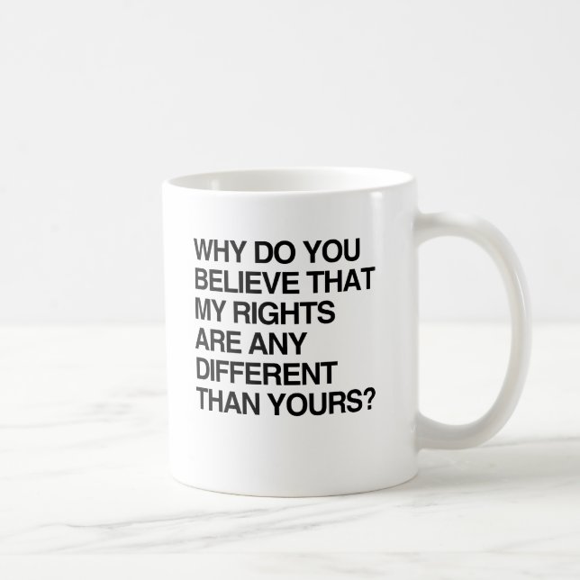 MUG POURQUOI CROYEZ-VOUS QUE MES DROITS SONT DIFFÉRENT (Droite)