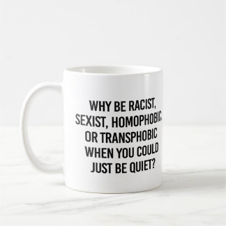 Mug Pourquoi être raciste alors que vous pourriez être