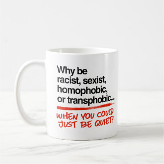 Mug Pourquoi être raciste alors que vous pourriez être