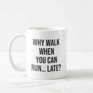Mug Pourquoi Marcher Quand Vous Pouvez Courir... Tard 