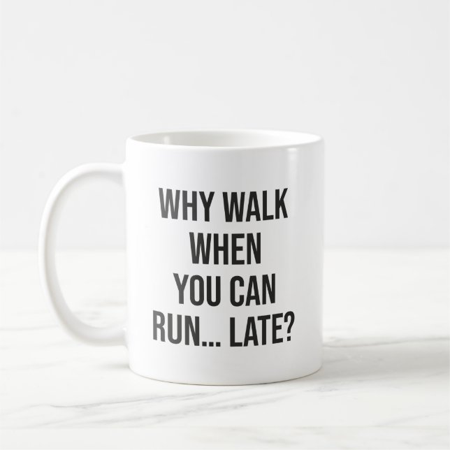 Mug Pourquoi Marcher Quand Vous Pouvez Courir... Tard  (Gauche)