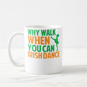 Mug Pourquoi marcher quand vous pouvez danser irlandai