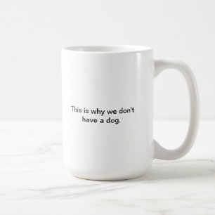 Mug Pourquoi nous n'avons pas un chien