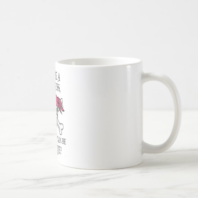 Mug Pourquoi soyez une princesse, quand vous pouvez (Droite)