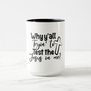 Mug Pourquoi tu essaies de tester Jésus en moi