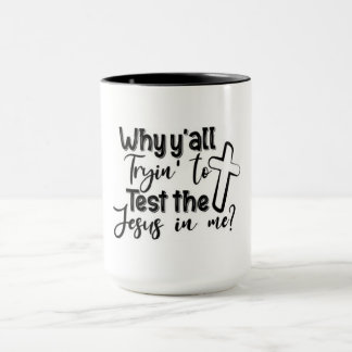 Mug Pourquoi tu essaies de tester Jésus en moi