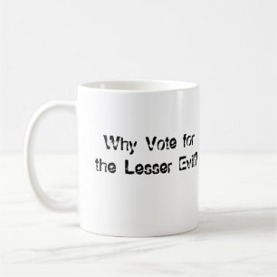 Mug Pourquoi vote pour le peu de mal ?