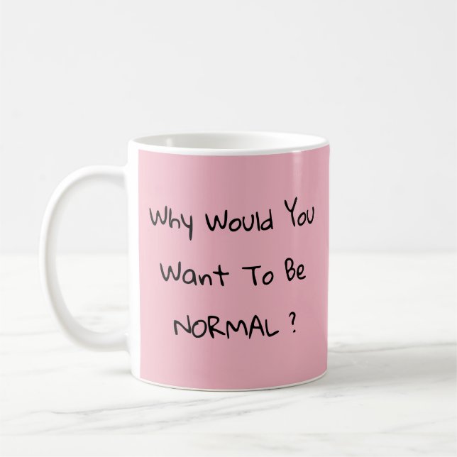 Mug Pourquoi Voudriez-Vous Être Normal ? (Gauche)