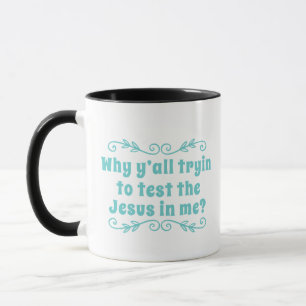 Mug Pourquoi vous Tryin examiner Jésus dans moi ? Café