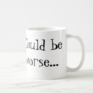 Mug Pourrait être plus mauvais…