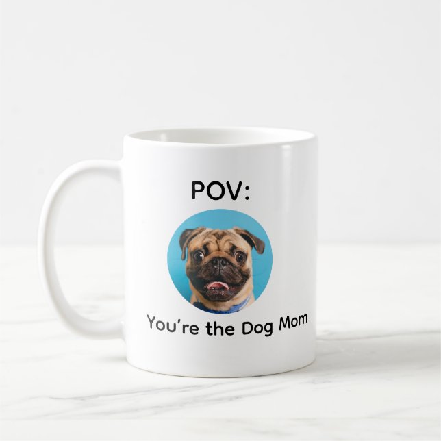 Mug POV You’re the Dog Mom Pug Design (Gauche)