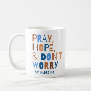 Mug Pray Hope Ne vous inquiétez pas Saint Padre Pio Co