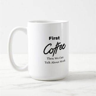 Mug Premier café, puis on peut parler de travail sur u