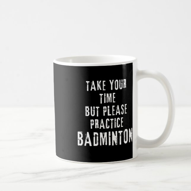 Mug Prenez Votre Temps Exercice Badminton Training Cou (Droite)
