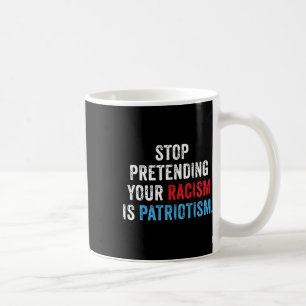 Mug Prétendre votre racisme est le patriotisme anti-Tr