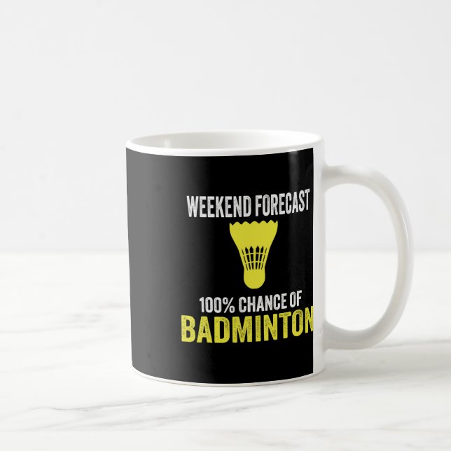 Mug Prévision De Fin De Semaine 100% Chance De Badmint (Droite)