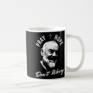 Mug Priez Espérez Et Ne Vous Inquiétez Pas Saint Padre
