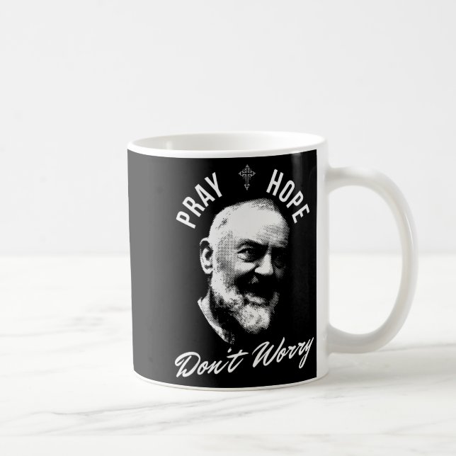 Mug Priez Espérez Et Ne Vous Inquiétez Pas Saint Padre (Droite)