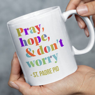 Mug Priez l'espoir ne vous inquiétez pas St Padre Pio