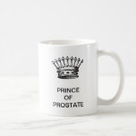 MUG PRINCE OF PROSTATE<br><div class="desc">Juste une tasse de café classique pour l'urologue. Chaque urologue devrait avoir au moins un.</div>