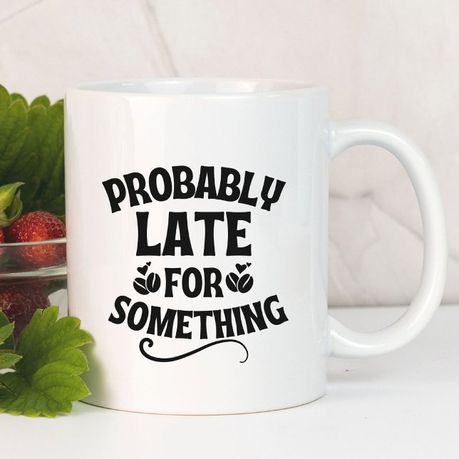 Mug Probablement En Retard Pour Quelque Chose De Drôle (Probably Late For Something funny coffee mug)
