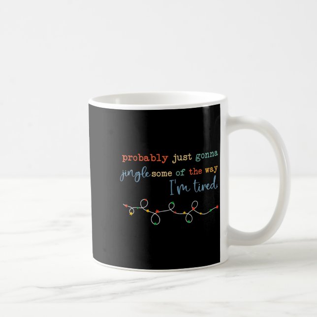 Mug Probably Just Gonna Jingle Some Of The Way For Men (Droite)