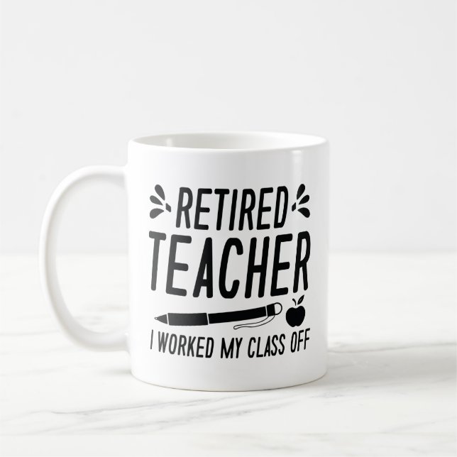 Mug Professeur Retraité J'Ai Travaillé Ma Classe (Gauche)