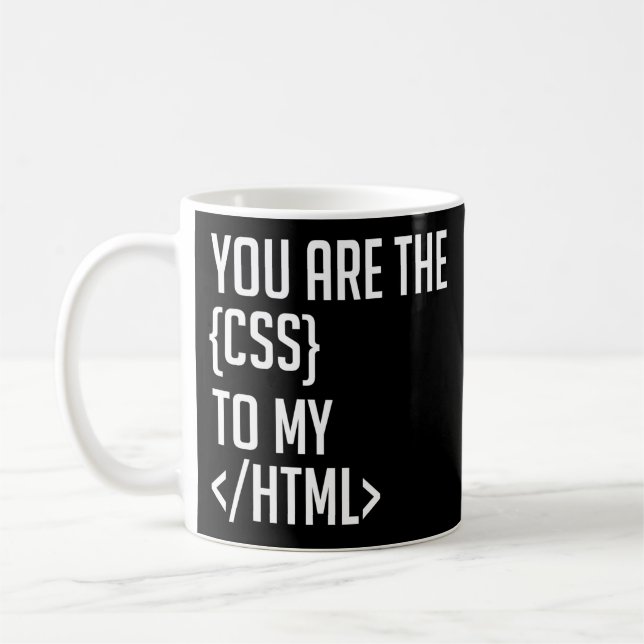 Mug Programmer Le Codage Vous Êtes Le CSS De Mon HTML (Gauche)