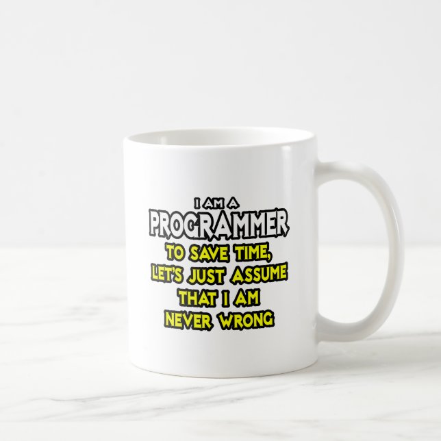 Mug Programmeur...Supposons Que Je Ne Me Trompe Jamais (Droite)