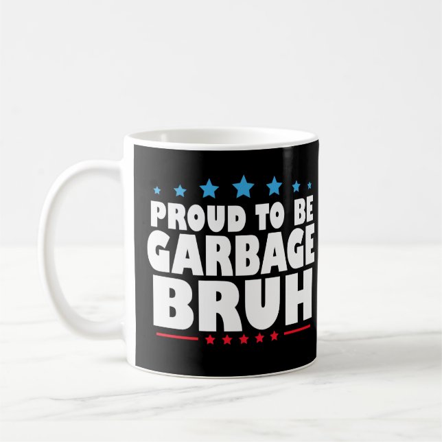 Mug Proud To Be Garbage Bruh Funny Women Men Kids (Gauche)