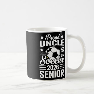 Mug Proud Uncle Of A Soccer Senior 2026 Graduation 