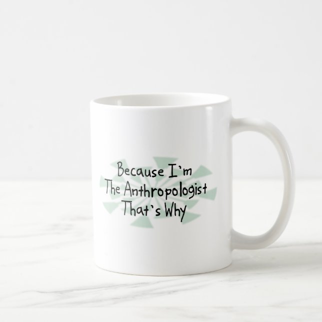 Mug Puisque je suis l'anthropologue (Droite)