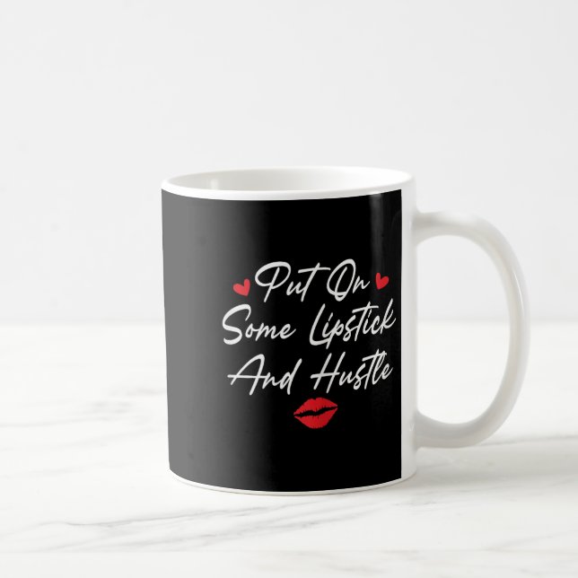 Mug Put On Some Lipstick And Hustle Motivation Fashion (Droite)