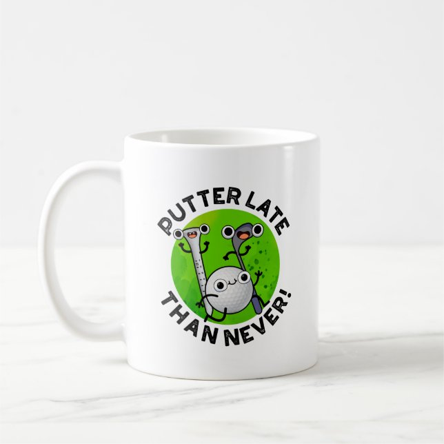 Mug Putter Plus Tard Que Jamais Drôle Pun De Golf (Gauche)