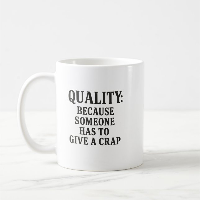 Mug Quality: Because Someone has to... (Gauche)