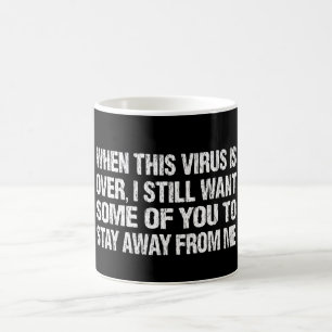 Mug Quand Ce Virus Est Terminé Restez Loin De Moi Dr