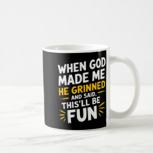 Mug Quand Dieu l'a fait il a souri et a dit drôle sarc