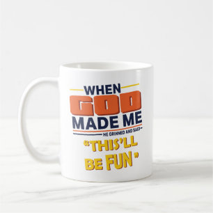 Mug Quand Dieu m'a fait, Il a dit que ça allait être a