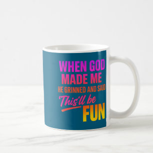 Mug Quand Dieu M'a Fait Il A Sourit Et A Dit Drôle Chr