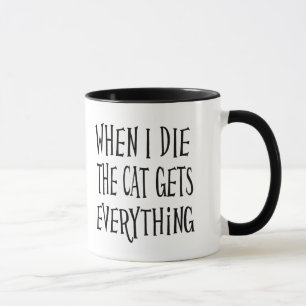 Mug Quand je meurs, le chat obtient tout Citation drôl
