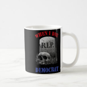 Mug Quand je mourrai, ne me laissez pas voter démocrat
