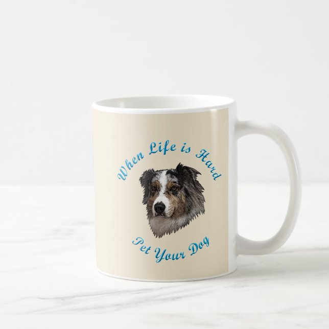 Mug Quand la vie est dure (berger australien) (Droite)