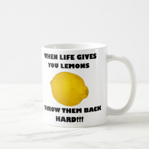 Mug Quand la vie vous donne des citrons, renvoyez-les