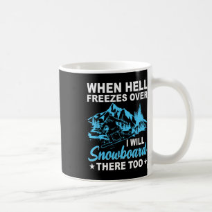 Mug Quand L'Enfer Gèle Sur Moi, Je Vais Faire Du Snowb