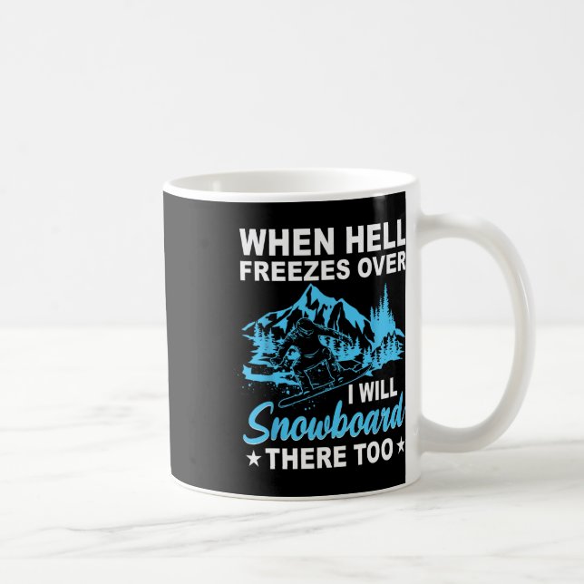 Mug Quand L'Enfer Gèle Sur Moi, Je Vais Faire Du Snowb (Droite)
