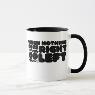 Mug Quand rien ne va droit, allez à gauche